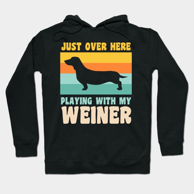 Just Over Here Playing With My Weiner Dog Dachshund Dad Hoodie by PodDesignShop